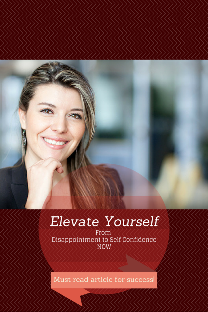 Elevate Yourself From Disappointment to Self-Confidence Now! (Your Must-Read Article for Success)
